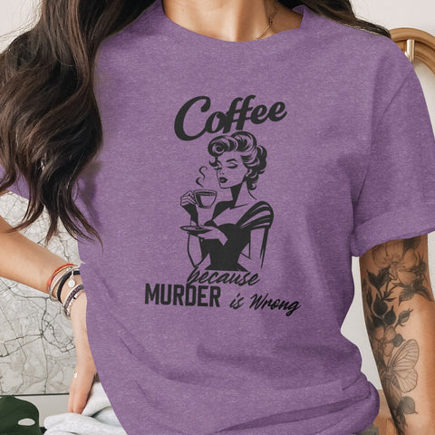 Coffee Because Murder is Wrong Funny Slogan Design T-Shirt