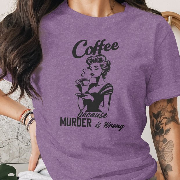 Coffee Because Murder is Wrong Funny Slogan Design T-Shirt