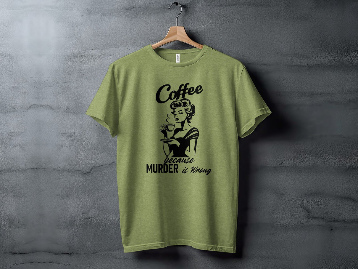 Coffee Because Murder is Wrong Funny Slogan Design T-Shirt