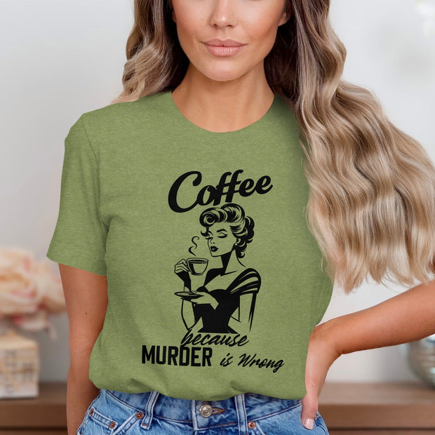 Coffee Because Murder is Wrong Funny Slogan Design T-Shirt