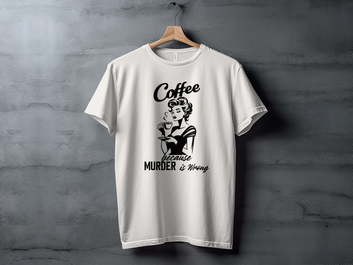 Coffee Because Murder is Wrong Funny Slogan Design T-Shirt