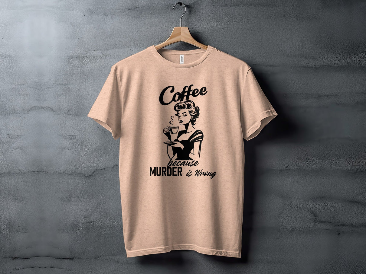 Coffee Because Murder is Wrong Funny Slogan Design T-Shirt