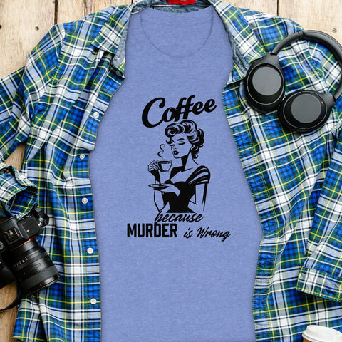Coffee Because Murder is Wrong Funny Slogan Design T-Shirt