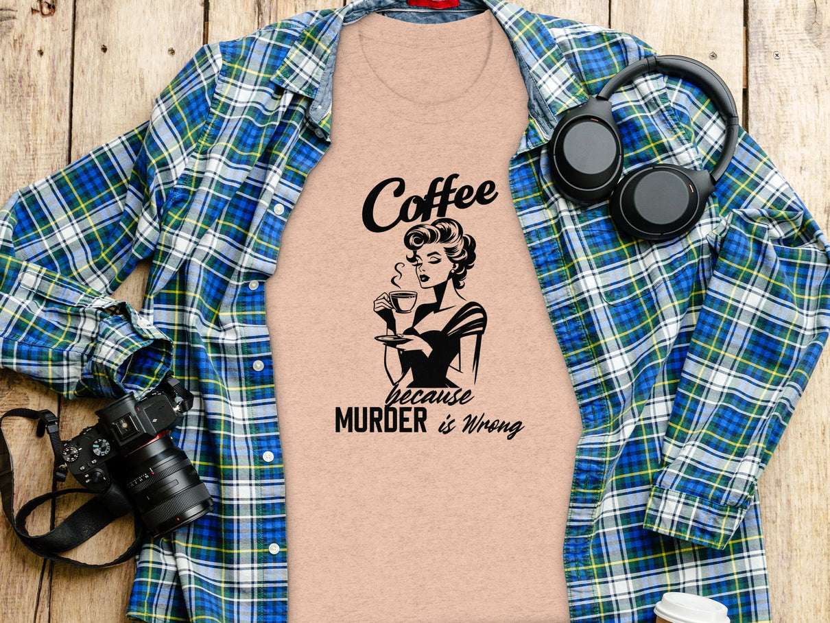 Coffee Because Murder is Wrong Funny Slogan Design T-Shirt