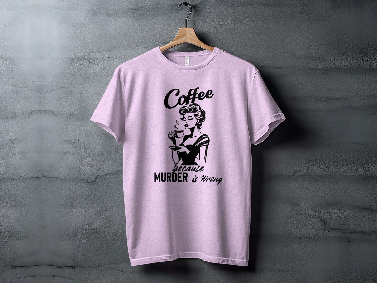 Coffee Because Murder is Wrong Funny Slogan Design T-Shirt