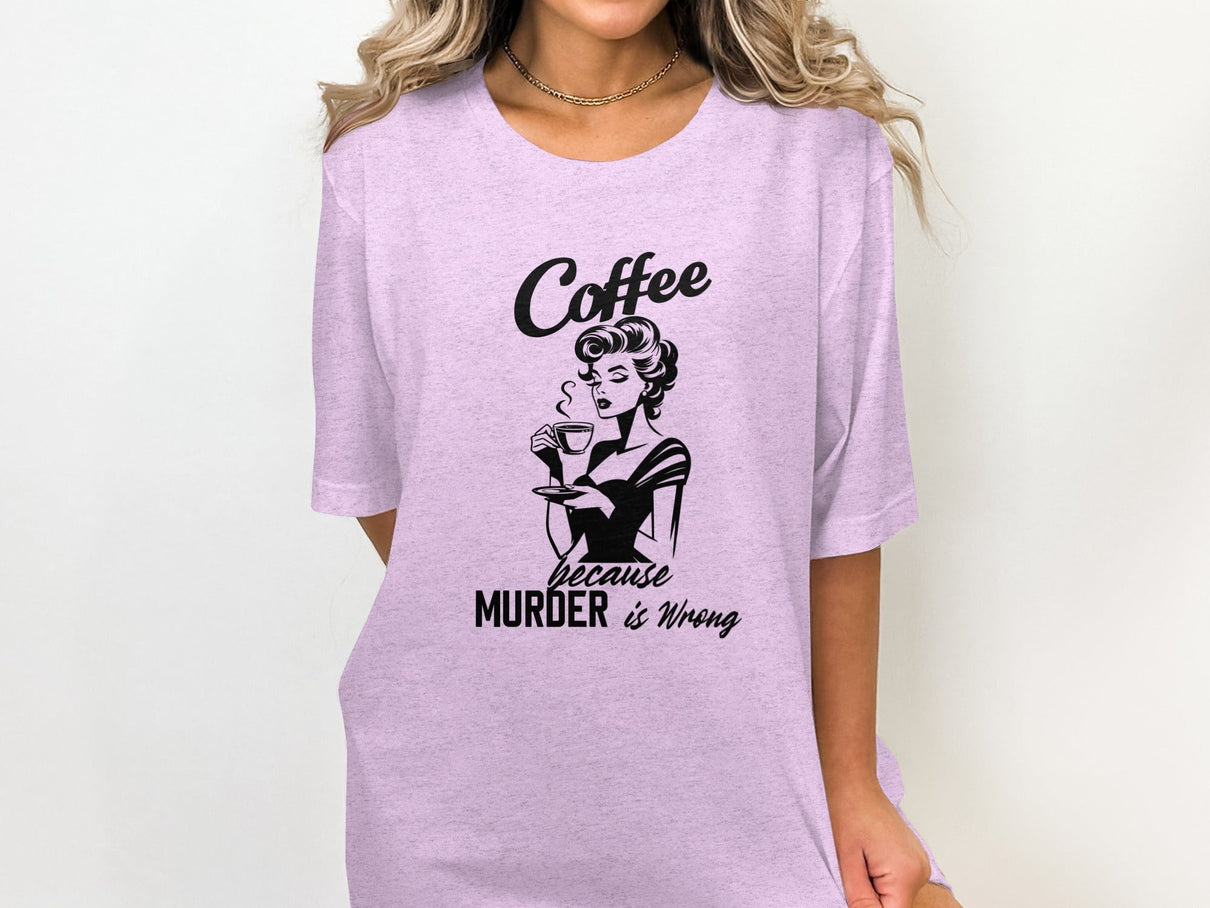 Coffee Because Murder is Wrong Funny Slogan Design T-Shirt