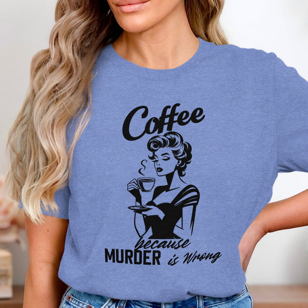 Coffee Because Murder is Wrong Funny Slogan Design T-Shirt