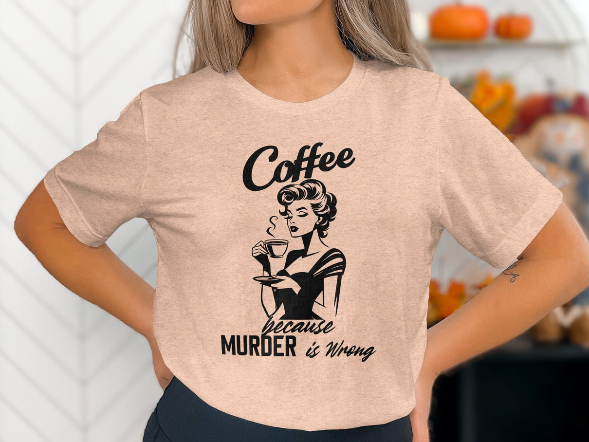 Coffee Because Murder is Wrong Funny Slogan Design T-Shirt