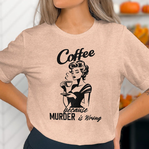 Coffee Because Murder is Wrong Funny Slogan Design T-Shirt