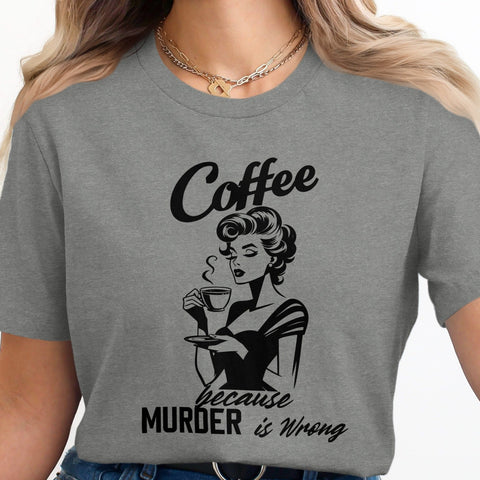 Coffee Because Murder is Wrong Funny Slogan Design T-Shirt