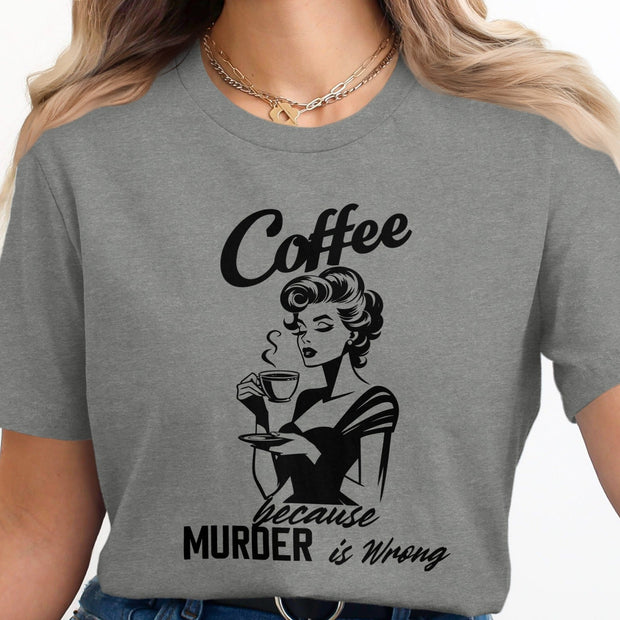 Coffee Because Murder is Wrong Funny Slogan Design T-Shirt