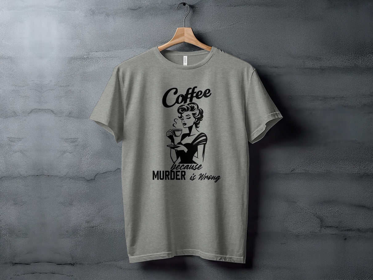 Coffee Because Murder is Wrong Funny Slogan Design T-Shirt
